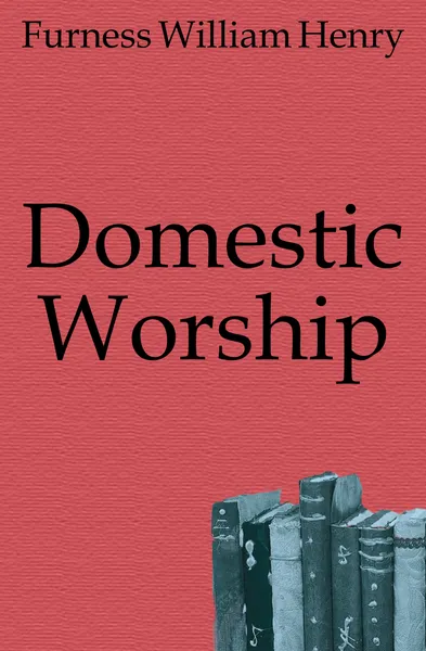 Обложка книги Domestic Worship, Furness William Henry