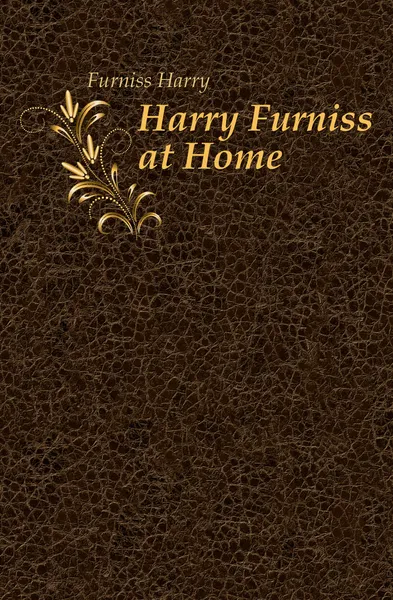 Обложка книги Harry Furniss at Home, Furniss Harry