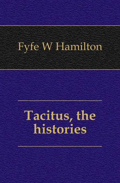 Обложка книги Tacitus, the histories, Fyfe W. Hamilton