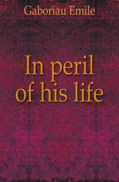 Обложка книги In peril of his life, Gaboriau Emile