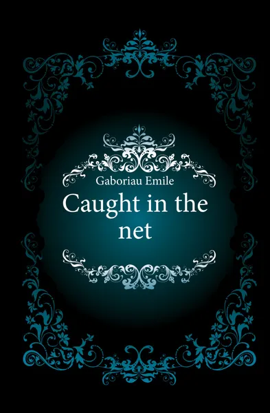 Обложка книги Caught in the net, Gaboriau Emile