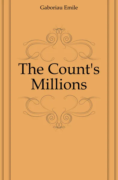 Обложка книги The Count.s Millions, Gaboriau Emile