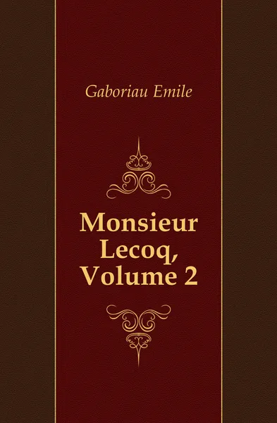 Обложка книги Monsieur Lecoq, Volume 2, Gaboriau Emile