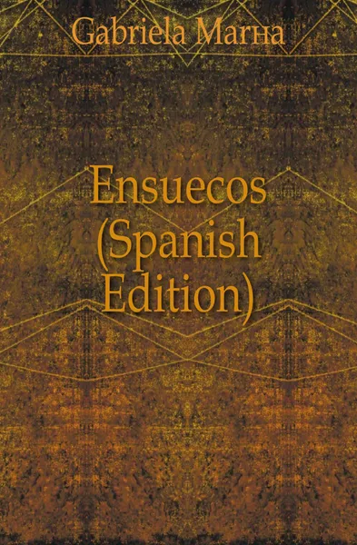 Обложка книги Ensuecos (Spanish Edition), Gabriela María