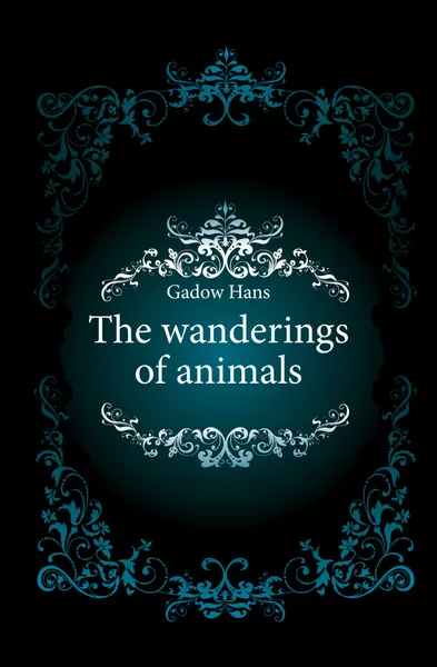 Обложка книги The wanderings of animals, Gadow Hans