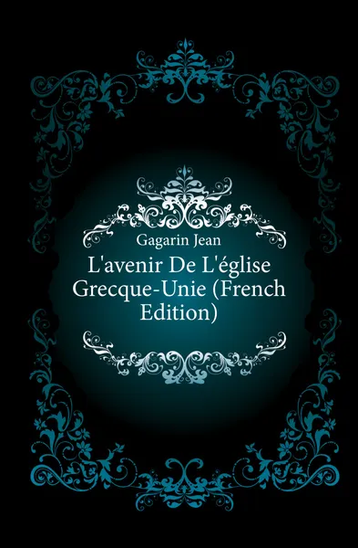 Обложка книги L.avenir De L.eglise Grecque-Unie (French Edition), Gagarin Jean