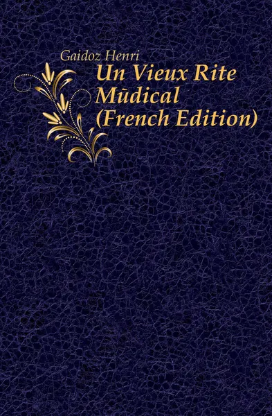 Обложка книги Un Vieux Rite Medical (French Edition), Henri Gaidoz