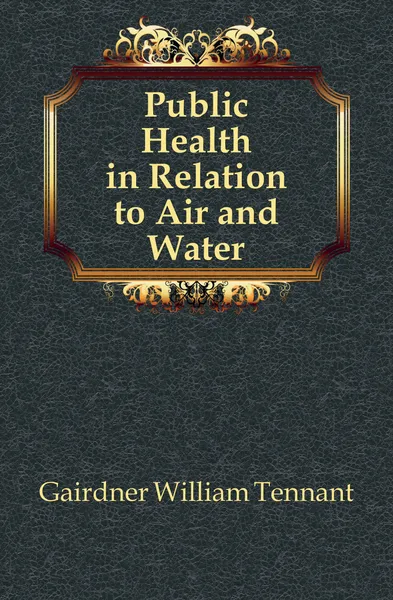 Обложка книги Public Health in Relation to Air and Water, Gairdner William Tennant