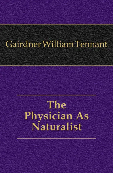 Обложка книги The Physician As Naturalist, Gairdner William Tennant