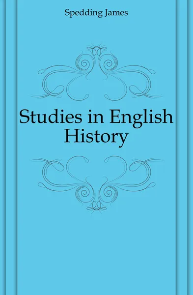 Обложка книги Studies in English History, James Spedding