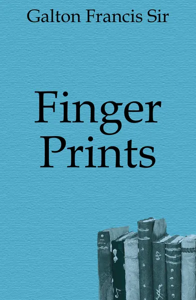 Обложка книги Finger Prints, Galton Francis