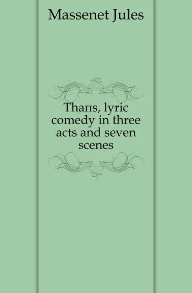 Обложка книги Thais, lyric comedy in three acts and seven scenes, Massenet Jules