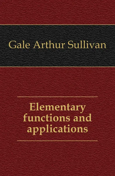 Обложка книги Elementary functions and applications, Gale Arthur Sullivan