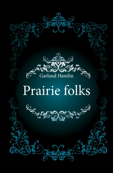 Обложка книги Prairie folks, Hamlin Garland