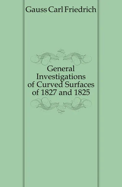 Обложка книги General Investigations of Curved Surfaces of 1827 and 1825, Gauss Carl Friedrich