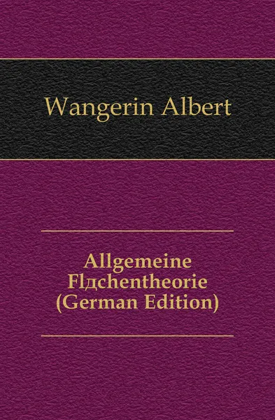 Обложка книги Allgemeine Flachentheorie (German Edition), Wangerin Albert