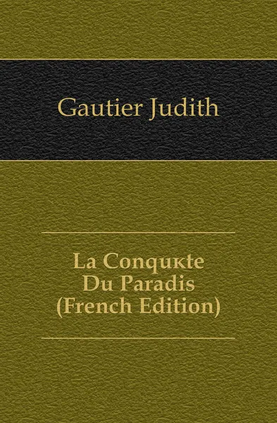 Обложка книги La Conquete Du Paradis (French Edition), Gautier Judith