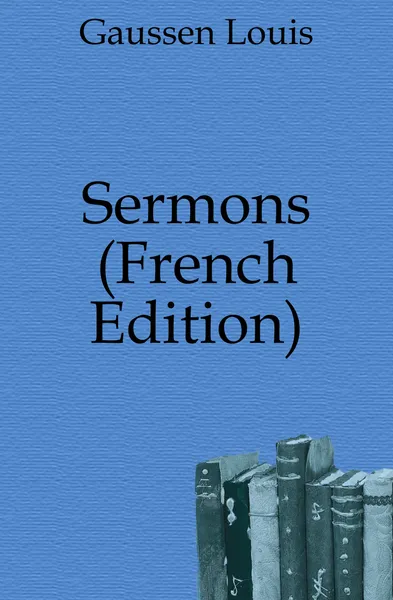 Обложка книги Sermons (French Edition), Gaussen Louis