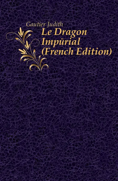 Обложка книги Le Dragon Imperial (French Edition), Gautier Judith