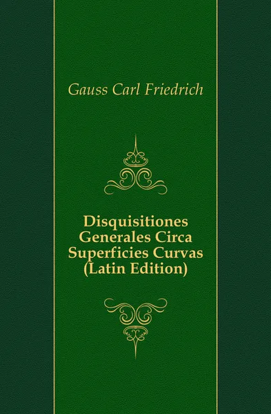 Обложка книги Disquisitiones Generales Circa Superficies Curvas (Latin Edition), Gauss Carl Friedrich