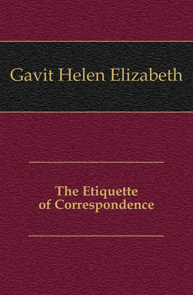 Обложка книги The Etiquette of Correspondence, Gavit Helen Elizabeth