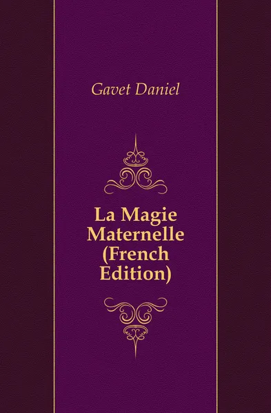 Обложка книги La Magie Maternelle (French Edition), Gavet Daniel