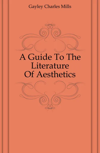 Обложка книги A Guide To The Literature Of Aesthetics, Gayley Charles Mills