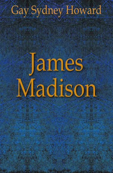 Обложка книги James Madison, Gay Sydney Howard