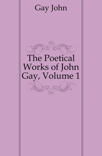 Обложка книги The Poetical Works of John Gay, Volume 1, Gay John