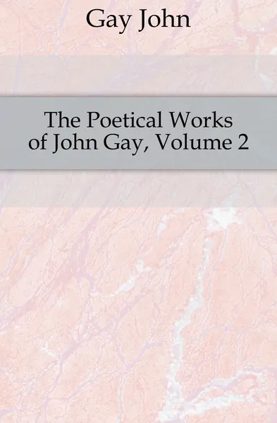 Обложка книги The Poetical Works of John Gay, Volume 2, Gay John