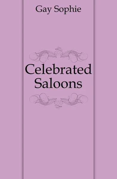 Обложка книги Celebrated Saloons, Gay Sophie