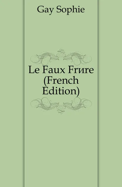 Обложка книги Le Faux Frere (French Edition), Gay Sophie