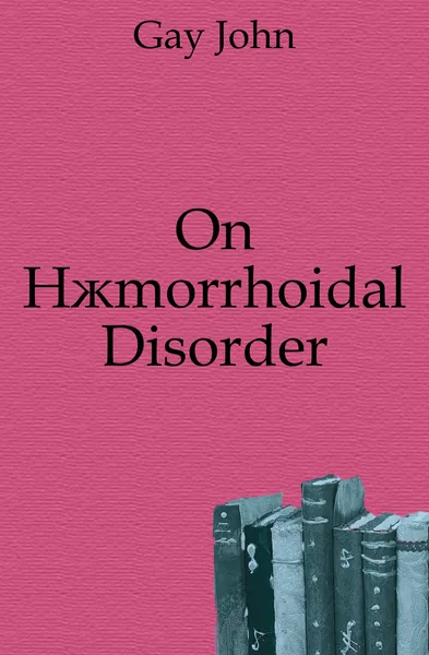 Обложка книги On Haemorrhoidal Disorder, Gay John