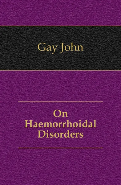 Обложка книги On Haemorrhoidal Disorders, Gay John