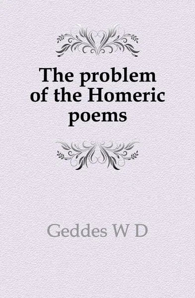 Обложка книги The problem of the Homeric poems, W. D. Geddes