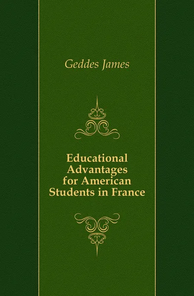 Обложка книги Educational Advantages for American Students in France, Geddes James