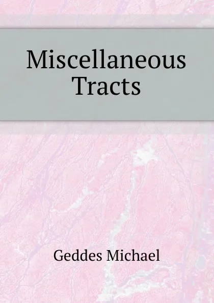 Обложка книги Miscellaneous Tracts, Geddes Michael