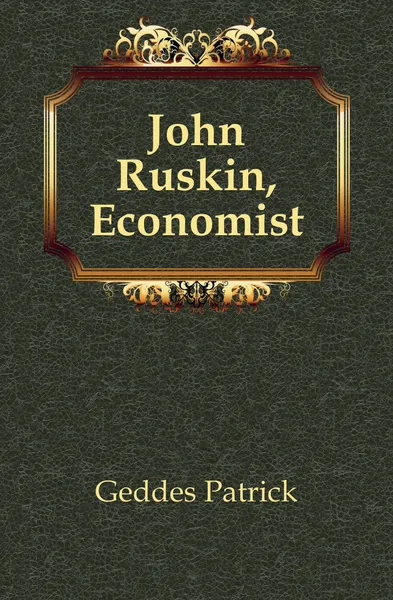 Обложка книги John Ruskin, Economist, Geddes Patrick