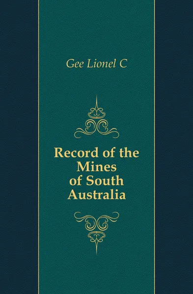 Обложка книги Record of the Mines of South Australia, Lionel C. Gee