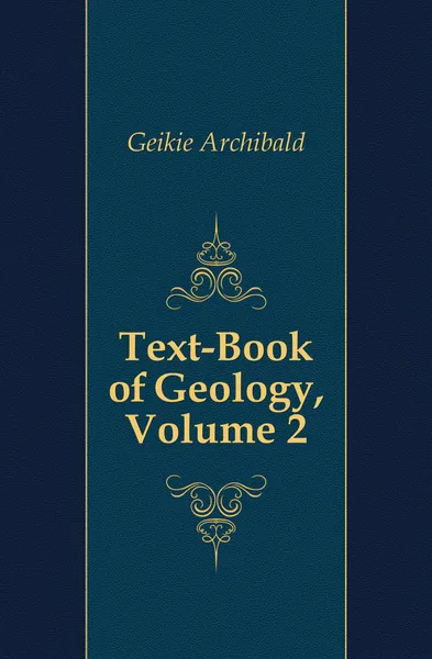 Обложка книги Text-Book of Geology, Volume 2, Geikie Archibald