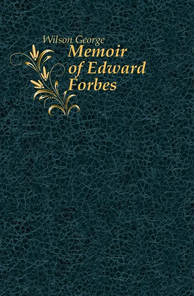 Обложка книги Memoir of Edward Forbes, Wilson George