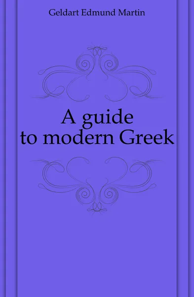 Обложка книги A guide to modern Greek, Geldart Edmund Martin