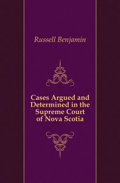 Обложка книги Cases Argued and Determined in the Supreme Court of Nova Scotia, Russell Benjamin