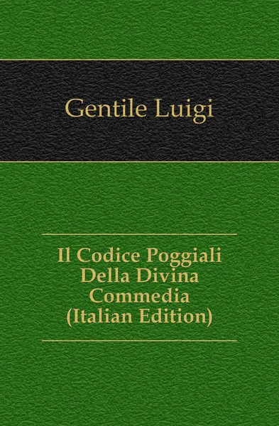 Обложка книги Il Codice Poggiali Della Divina Commedia (Italian Edition), Gentile Luigi