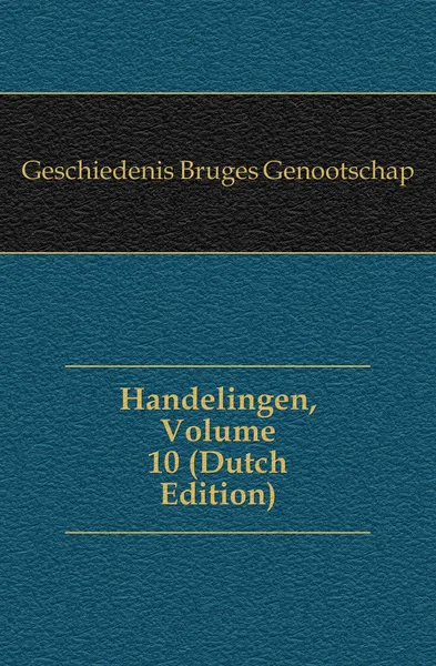 Обложка книги Handelingen, Volume 10, Geschiedenis Bruges Genootschap