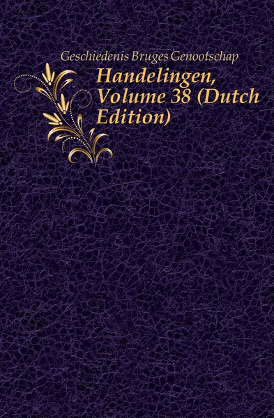 Обложка книги Handelingen, Volume 38, Geschiedenis Bruges Genootschap