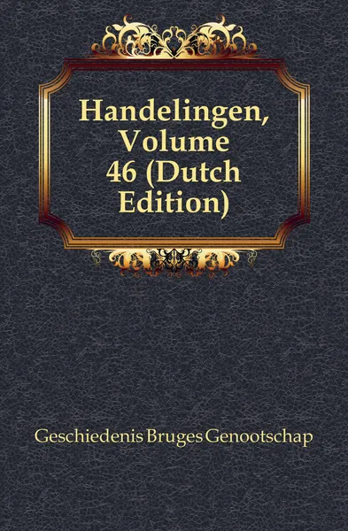 Обложка книги Handelingen, Volume 46, Geschiedenis Bruges Genootschap