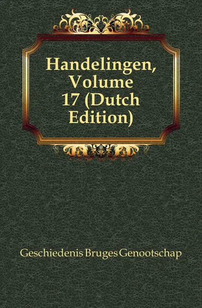 Обложка книги Handelingen, Volume 17, Geschiedenis Bruges Genootschap