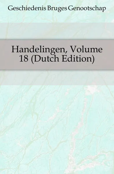 Обложка книги Handelingen, Volume 18, Geschiedenis Bruges Genootschap