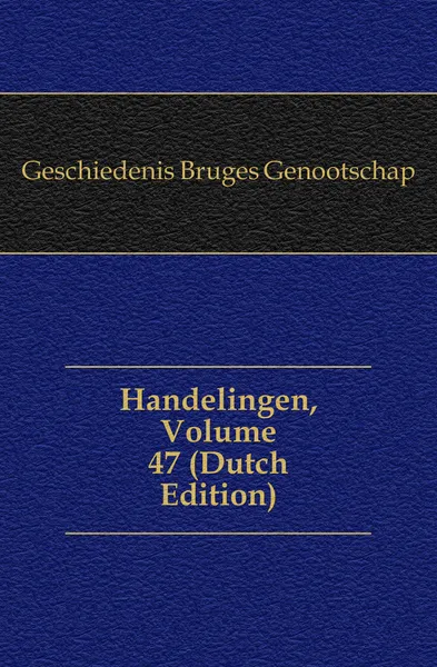 Обложка книги Handelingen, Volume 47, Geschiedenis Bruges Genootschap